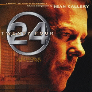 SEAN CALLERY / ショーン・キャラリー / 24 - TWENTY FOUR - SEASONS 4 AND 5 / 「24－TWENTY FOUR－SEASONS 4 AND 5」オリジナル・テレビジョン・サウンドトラック