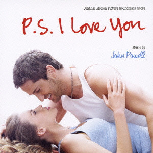 JOHN POWELL / ジョン・パウエル / ORIGINAL MOTION PICTURE SOUND TRACK SCORE P.S.I LOVE YOU / 「P．S．アイラヴユー」オリジナル・サウンドトラック