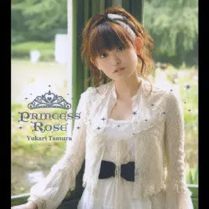 YUKARI TAMURA / 田村ゆかり / PRINCESS ROSE / Princess Rose