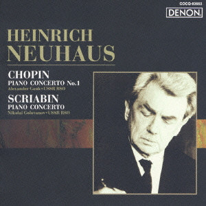 HEINRICH NEUHAUS / ゲンリフ・ネイガウス  / CHOPIN: PIANO CONCERTO NO.1|SCRIABIN: PIANO CONCERTO / ショパン:ピアノ協奏曲第1番|スクリャービン:ピアノ協奏曲