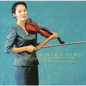 MARIKO SENJU / 千住真理子 / WORKS FOR VIOLIN SOLO BY 3 COMPOSERS / 無伴奏ヴァイオリンの世界