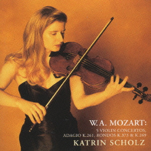 KATRIN SCHOLZ / カトリーン・ショルツ / MOZART: 5 VIOLIN CONCERTOS, ADAGIO K.261, RONDOS K.373 & K.269 / モーツァルト:ヴァイオリン協奏曲全集