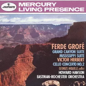 HOWARD HANSON / ハワード・ハンソン / グローフェ:組曲「グランド・キャニオン」|ハーバート:チェロ協奏曲第2番 他《マーキュリー・リヴィング・プレゼンス・ベスト20》