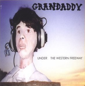 GRANDADDY / グランダディ / UNDER THE WESTERN FREEWAY / アンダー・ザ・ウェスタン・フリーウェイ