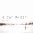 BLOC PARTY / ブロック・パーティー / SILENT ALARM / サイレント・アラーム