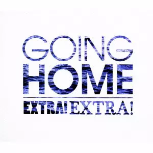 ゴーイング・ホーム / EXTRA! EXTRA! / エクストラ!エクストラ!
