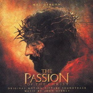 JOHN DEBNEY / ジョン・デブニー / THE PASSION OF THE CHRIST ORIGINAL MOTION PICTURE SOUNDTRACK / 「パッション」オリジナル・サウンドトラック