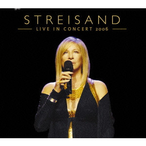 BARBRA STREISAND / バーブラ・ストライサンド / STREISAND LIVE IN CONCERT 2006 / ライヴ・イン・コンサート2006年