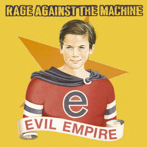 RAGE AGAINST THE MACHINE / レイジ・アゲインスト・ザ・マシーン / EVIL EMPIRE / イーヴィル・エンパイア