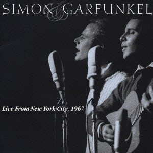 SIMON AND GARFUNKEL / サイモン&ガーファンクル / LIVE FROM NEW YORK CITY 1967 / ライヴ・フロム・ニューヨーク・シティ 1967