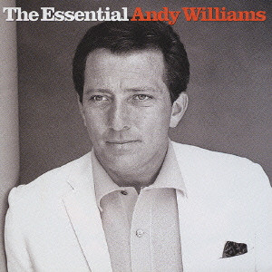 ANDY WILLIAMS / アンディ・ウィリアムス / THE ESSENTIAL ANDY WILLIAMS / エッセンシャル・アンディ・ウィリアムス