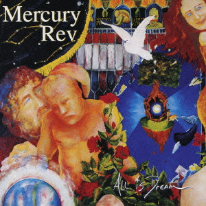 MERCURY REV / マーキュリー・レヴ / ALL IS DREAM / オール・イズ・ドリーム
