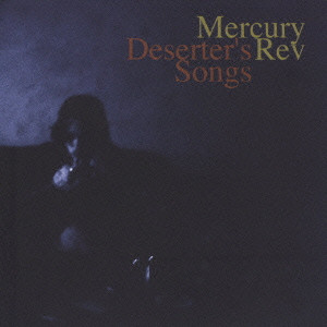 MERCURY REV / マーキュリー・レヴ / DESERTER'S SONGS / ディザーターズ・ソングス