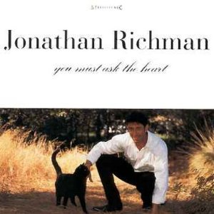 JONATHAN RICHMAN (MODERN LOVERS) / ジョナサン・リッチマン (モダン・ラヴァーズ) / YOU MUST ASK THE HEART / ユー・マスト・アスク・ザ・ハート