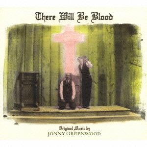 JONNY GREENWOOD / ジョニー・グリーンウッド / THERE WILL BE BLOOD / オリジナル・サウンドトラック「ゼア・ウィル・ビー・ブラッド」