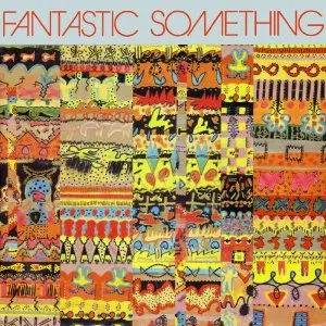 FANTASTIC SOMETHING / ファンタスティック・サムシング / FANTASTIC SOMETHING / ファンタスティック・サムシング