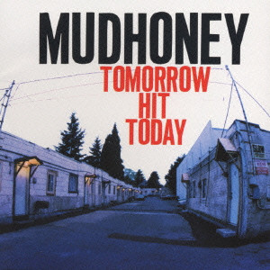 MUDHONEY / マッドハニー / TOMORROW HIT TODAY / トゥモロウ・ヒット・トゥデイ
