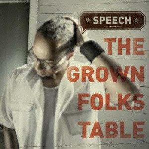 SPEECH / スピーチ / THE GROWN FOLKS TABLE / ザ・グロウン・フォークス・テーブル