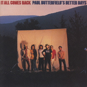 IT ALL COMES BACK+1 / イット・オール・カムズ・バック[+1]/PAUL BUTTERFIELD'S BETTER DAYS/ポール ・バターフィールズ・ベター・デイズ｜OLD ROCK｜ディスクユニオン・オンラインショップ｜diskunion.net