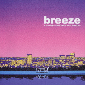 BREEZE - FOR TWILIGHT LOVERS AOR BEST SELECTION / breeze~for