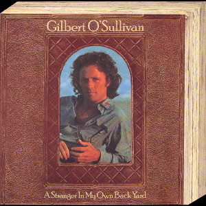 GILBERT O'SULLIVAN / ギルバート・オサリバン / A STRANGER IN MY OWN BACK YARD / ストレンジャー・イン・マイ・オウン・バック・ヤード