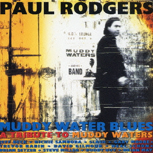 PAUL RODGERS / ポール・ロジャース / MUDDY WATER BLUES A TRIBUTE TO MUDDY WATERS / マディ・ウォーター・ブルーズ