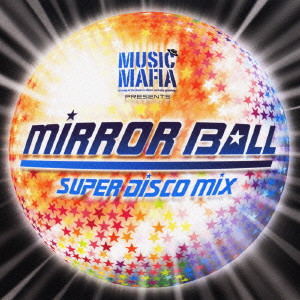 DJ SHOW / MUSIC MAFIA PRESENTS - MIRROR BALL SUPER DISCO MIX / ミラー・ボール・スーパー・ディスコ・ミックス