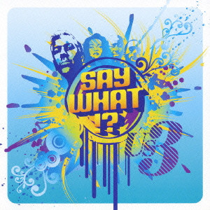 US3 / SAY WHAT!? / セイ・ホワット!?