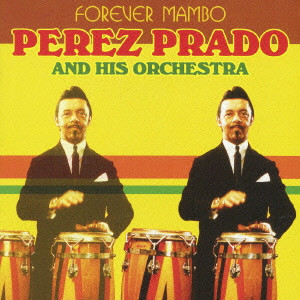PEREZ PRADO & HIS ORCHESTRA / ペレス・プラード楽団 / FOREVER MAMBO / 永遠のマンボ