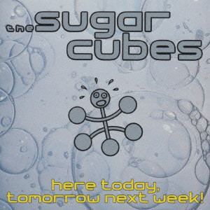 SUGARCUBES / シュガーキューブス / HERE TODAY, TOMORROW NEXT WEEK! / トゥデイ・トゥモロウ・ネクスト・ウィーク！
