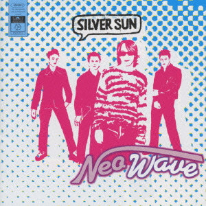 NEO WAVE / ネオ・ウェイヴ/SILVER SUN/シルヴァー・サン｜ROCK / POPS 