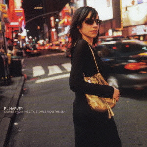 PJ HARVEY / PJ ハーヴェイ / STORIES FROM THE CITY, STORIES FROM THE SEA / ストーリーズ・フロム・ザ・シティ,ストーリーズ・フロム・ザ・シー