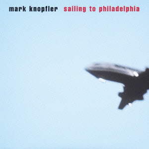 MARK KNOPFLER / マーク・ノップラー / SAILING TO PHILADELPHIA / セイリング・トゥ・フィラデルフィア