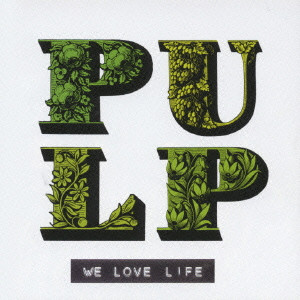 PULP / パルプ / WE LOVE LIFE / ウィ・ラヴ・ライフ