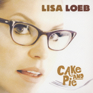 LISA LOEB / リサ・ローブ / CAKE AND PIE / ケーキ・アンド・パイ