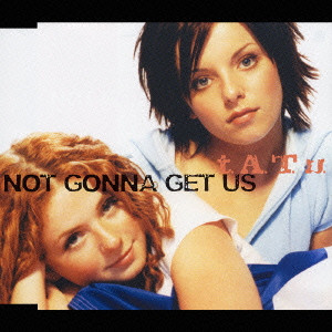 t.A.T.u. / NOT GONNA GET US / ノット・ゴナ・ゲット・アス