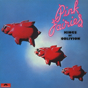 PINK FAIRIES / ピンク・フェアリーズ / KINGS OF OBLIVION / キングス・オブ・オブリヴィオン+4
