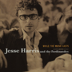 JESSE HARRIS / ジェシー・ハリス / WHILE THE MUSIC LASTS / ホワイル・ザ・ミュージック・ラスツ