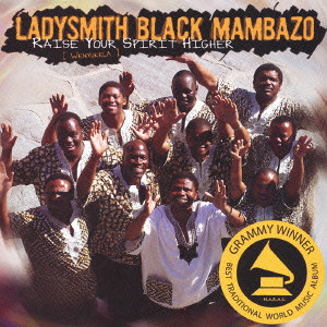 LADYSMITH BLACK MAMBAZO / レディスミス・ブラック・マンバーゾ / RAISE YOUR SPIRIT HIGHER / レイズ・ユア・スピリット・ハイアー