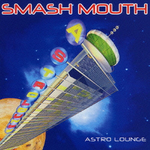 SMASH MOUTH / スマッシュ・マウス / ASTRO LOUNGE / アストロ・ラウンジ