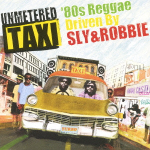 SLY & ROBBIE / スライ・アンド・ロビー / UNMETERED TAXI - '80S REGGAE DRIVEN BY SLY & ROBBIE / アンメータード・タクシー～’80sレゲエ・ドリヴン・バイ・スライ＆ロビー