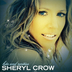 SHERYL CROW / シェリル・クロウ / HITS & RARITIES / ヒッツ&レアティーズ