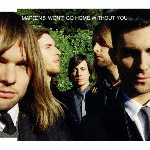 MAROON 5 / マルーン5 / WON'T GO HOME WITHOUT YOU / ウォント・ゴー・ホーム・ウィズアウト・ユー