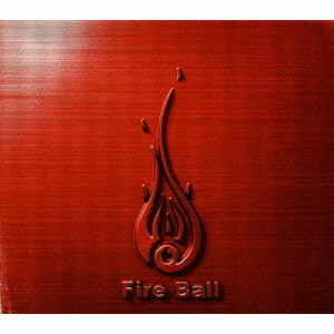 FIRE BALL / ファイアー・ボール / FIST AND FIRE / FIST AND FIRE