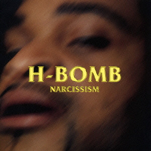 H-BOMB / NARCISSISM / ナルシシズム