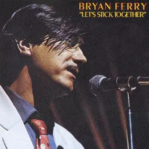 ブライアン・フェリー [レッツ・スティック・トゥゲザー] LET' S STICK TOGETHER / レッツ・スティック・トゥゲザー/BRYAN FERRY