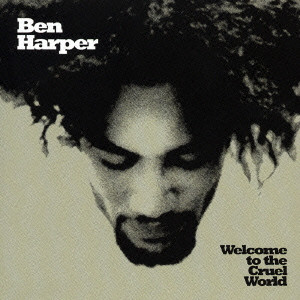 BEN HARPER / ベン・ハーパー / WELCOME TO THE CRUEL WORLD / ウェルカム・トゥ・ザ・クルーエル・ワールド