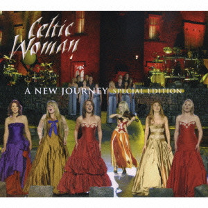 CELTIC WOMAN / ケルティック・ウーマン / A NEW JOURNEY - SPECIAL EDITION / ニュー・ジャーニー~新しい旅立ち~スペシャル・エディション