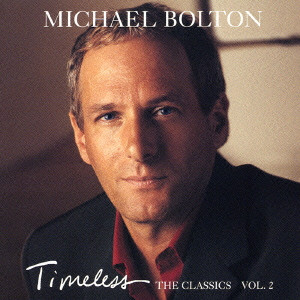 Timeless The Classics (vol.2) / タイムレス・クラシックス(vol.2)/MICHAEL BOLTON/マイケル・ボルトン｜ROCK  / POPS / INDIE｜ディスクユニオン・オンラインショップ｜diskunion.net