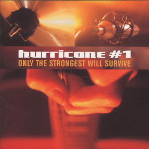 HURRICANE #1 / ハリケーン #1 / Only The Strongest Will Survive / オンリー・ザ・ストロンゲスト・ウィル・サヴァイヴ